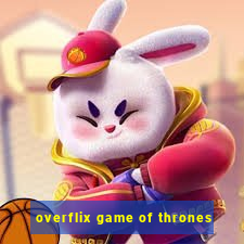 overflix game of thrones